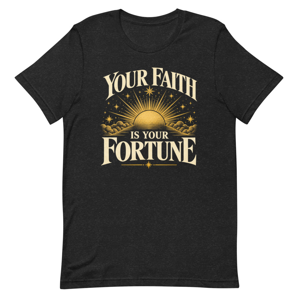 Your Faith Is Your Fortune
